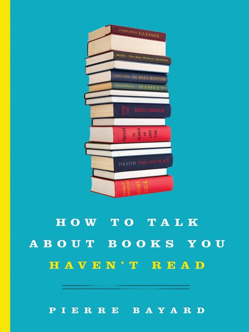 Title details for How to Talk About Books You Haven't Read by Pierre Bayard - Available